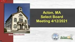 Acton, MA Select Board Meeting 4/12/2021