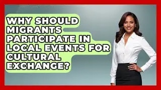 Why Should Migrants Participate In Local Events For Cultural Exchange? - Middle East Migraters