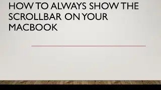How to Always Show the Scrollbar on Your MacBook.