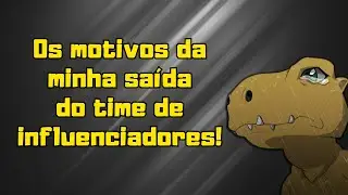 Os motivos da minha saída de influencer do DMO!