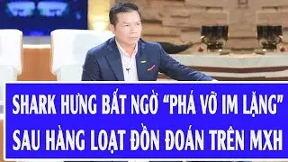 Shark Hưng bất ngờ “phá vỡ im lặng” sau hàng loạt đồn đoán trên MXH