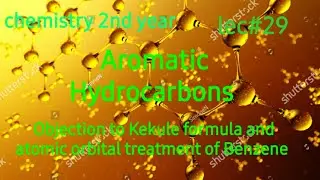 F.Sc Chemistry PART 02 objection to Kekule formula & Atomic orbital treatment of Benzene
