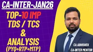 Top 10 TDS&ndash;TCS Sections for CA Inter Exam Jan&rsquo;26  | RTP + MTP + Past Trends Analysis | CA Abhishek
