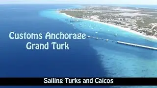 SE2 - 28, Sailing the Turks and Caicos! - Grand Turk Customs Anchorage