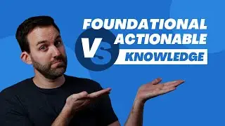 What is the Difference Between Foundational vs Actionable Knowledge?