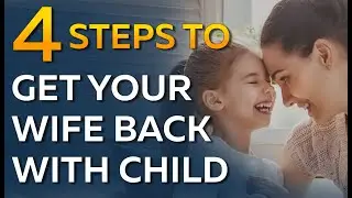 How to Get Your Ex Wife Back When You Have a Child Together