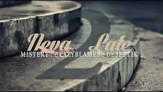 Neva 2 Late | Mistery . BlazyBlames . Deseptik [Prod. by DeSs]