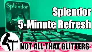 Splendor 5-Minute Refresh: Not All That Glitters