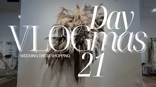 VLOGMAS 2025 DAY 21 | WEDDING DRESS SHOPPING FOR SISTER 