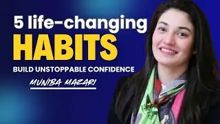 5 Powerful Habits That Boost Your Confidence Instantly | Muniba Mazari Motivational Speech