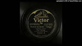 Nunca es tarde (tango) Celedonio Flores R. Quiroga Rosita Quiroga BA-517 1925 V 79.522-A