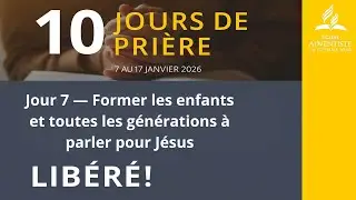 10 Jours de pri&egrave;re 2026 || Jour 7 &mdash; Former les enfants et toutes les g&eacute;n&eacute;rations &agrave; parler pour J&eacute;sus