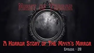 Night of Terror | A Horror Story of The Maya's Mirror | Episode - 29