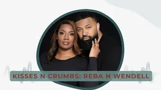 KISSES N CRUMBS: Season 1 Episode 2 REBA N WENDELL