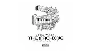 Chromatic - The Machine (Minosaur VIP)