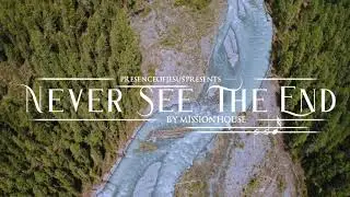 NEVER SEE THE END // Worship Song // Mission House Music