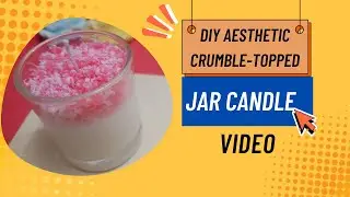 DIY Aesthetic Crumble-Topped Jar Candle | Unique Wax Design