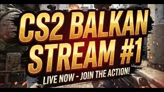 CS2 BALKAN STREAM #1