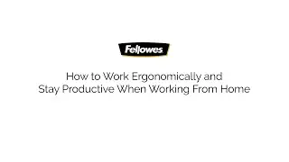 How to Work Ergonomically and Stay Productive at Home with Fellowes