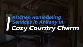 Kitchen Remodeling Services in Ankeny IA: Cozy Country Charm | (515) 360-1620