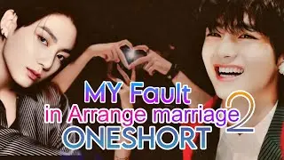 My fault (in arrange marriage) Oneshort drama  part 2 taekook ff love  story..