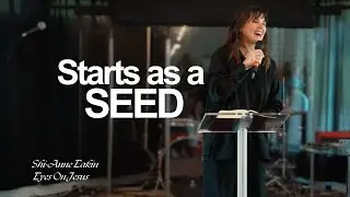Starts as a Seed | Sermon Only | Pr. Shi-Anne Eakin