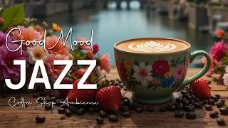 Good Mood Jazz ☕ Bossa Nova instrumental for Relaxing, Holiday and Happy Moods