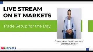 ET Markets Live Stream: Sivakumar Jayachandran on Trade Setup for the Day