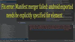 Fix Error: Manifest merger failed: android:exported needs be explicitly specified for element | Easy