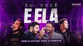 Eu, você e Ela - Fred e Victor Feat. 