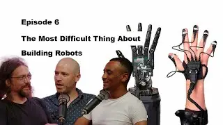Prototype and See 06 - Developing One of the World's Most Advanced Robot Hands