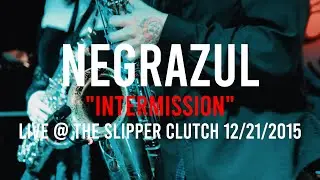 Negrazul - Intermission Live @ The Slipper Clutch