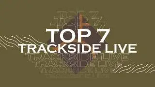 Top 7: Counting Down Last Week's Best Trackside Live Moments