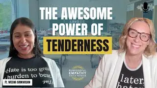 The Awesome Power of Tenderness Ft. Meena Srinivasan w/Anita Nowak - Purposeful Empathy