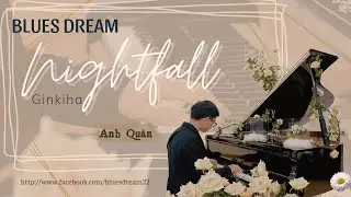 NIGHTFALL &ndash; Phạm Ho&agrave;ng Anh Qu&acirc;n | Ginkiha | BLUES DREAM