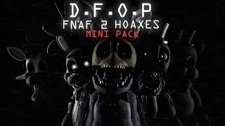 [P3D 2.1/FNaF 2] D.F.O.P Obscure Hoaxes Mini Pack