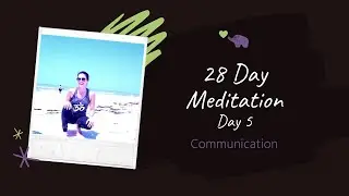 28 Day Meditation Challenge - Day 5 - COMMUNICATION