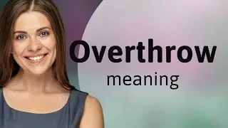 Overthrow &bull; what is OVERTHROW meaning
