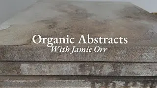 Creating Organic Abstract Art - With Jamie Orr