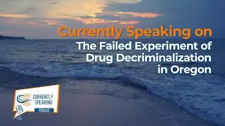 Currently Speaking on The Failed Experiment of Drug Decriminalization in Oregon