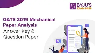 GATE 2019 Mechanical Paper Analysis: Answer Key & Question Paper | BYJU'S Exam Prep GATE