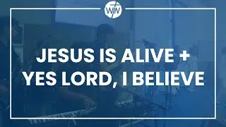 Jesus is Alive | Yes Lord, I Believe - Ron Kenoly || WIN Better Living, Parañaque