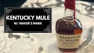 Kentucky Mule Cocktail (w/ Maker's Mark) | WRESTLING WITH WHISKEY