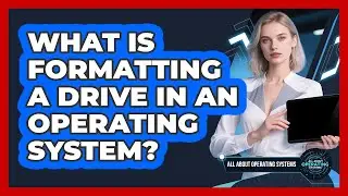 What Is Formatting A Drive In An Operating System? - All About Operating Systems