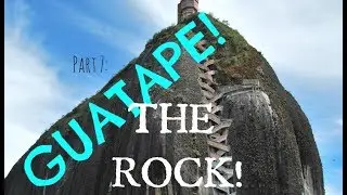 CLIMBING THE ROCK IN GUATAPE, COLOMBIA | GUATAPE COLOMBIA