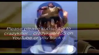 Please subscribe to crazykiller455