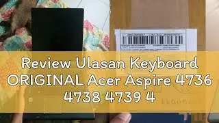 Review Ulasan Keyboard ORIGINAL Acer Aspire 4736 4738 4739 4740 4741 4743 4745 4750 4752