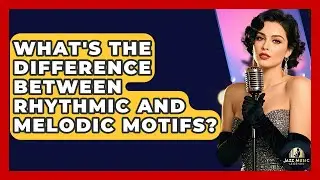 What's The Difference Between Rhythmic And Melodic Motifs? - Jazz Music Legends