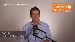 FranklinCovey's Daily Leadership Insight: Efficiency Trap