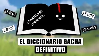 EL DICCIONARIO GACHA DEFINITIVO (hoy sabrás, lo que es farmear)
